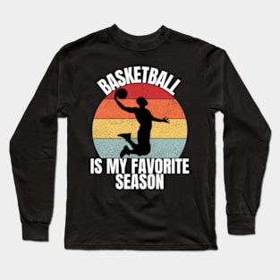 Basketball Is My Favorite Season For Boys, Girls, Mens, women Long Sleeve T-Shirt